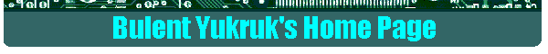 Bulent Yukruk's Home Page